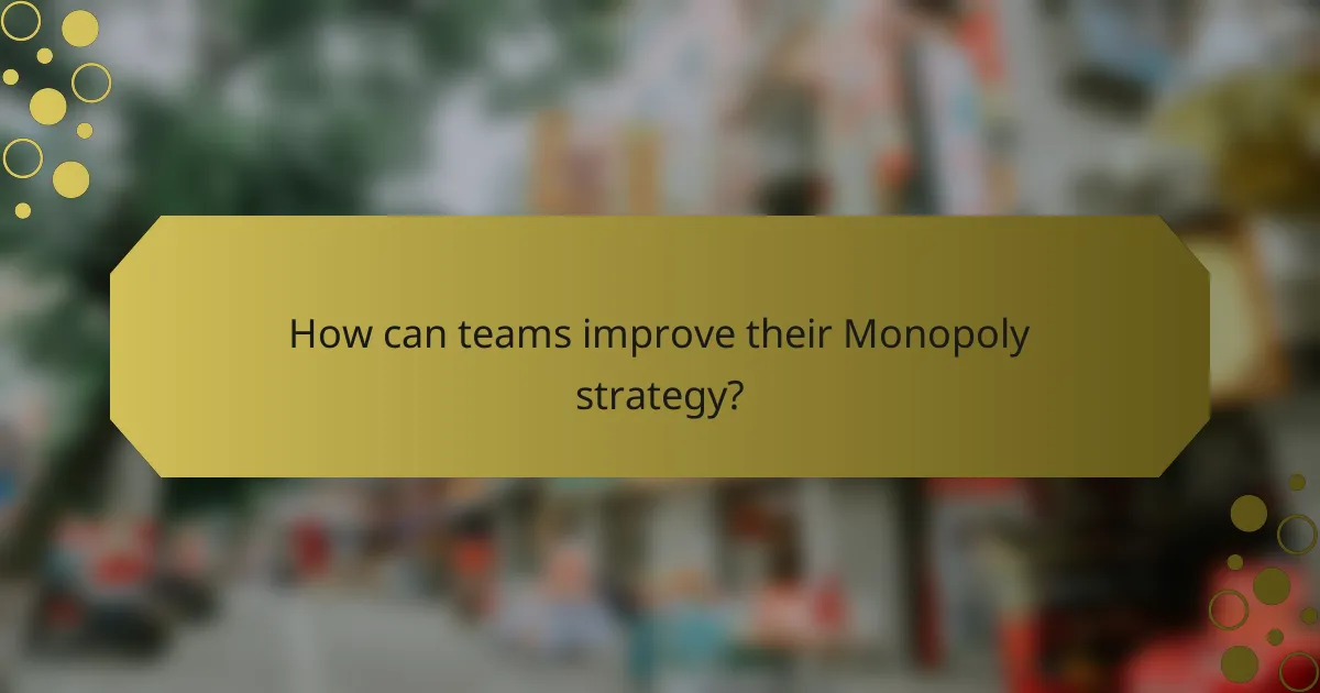 How can teams improve their Monopoly strategy?