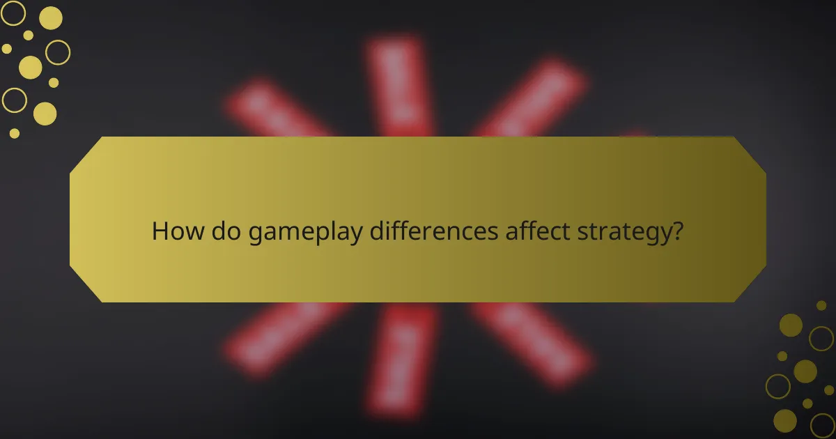 How do gameplay differences affect strategy?