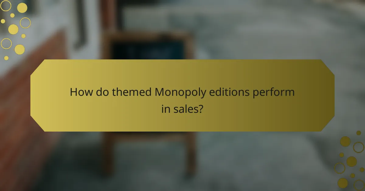How do themed Monopoly editions perform in sales?