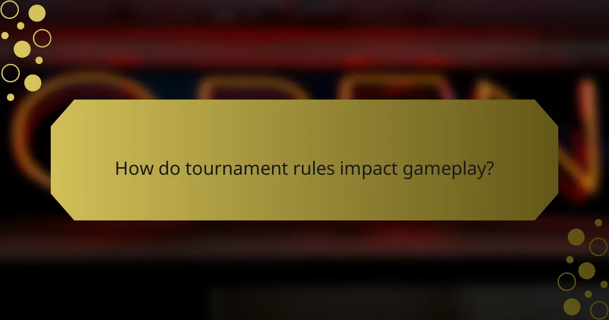How do tournament rules impact gameplay?