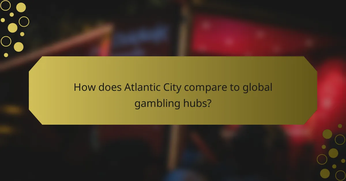 How does Atlantic City compare to global gambling hubs?
