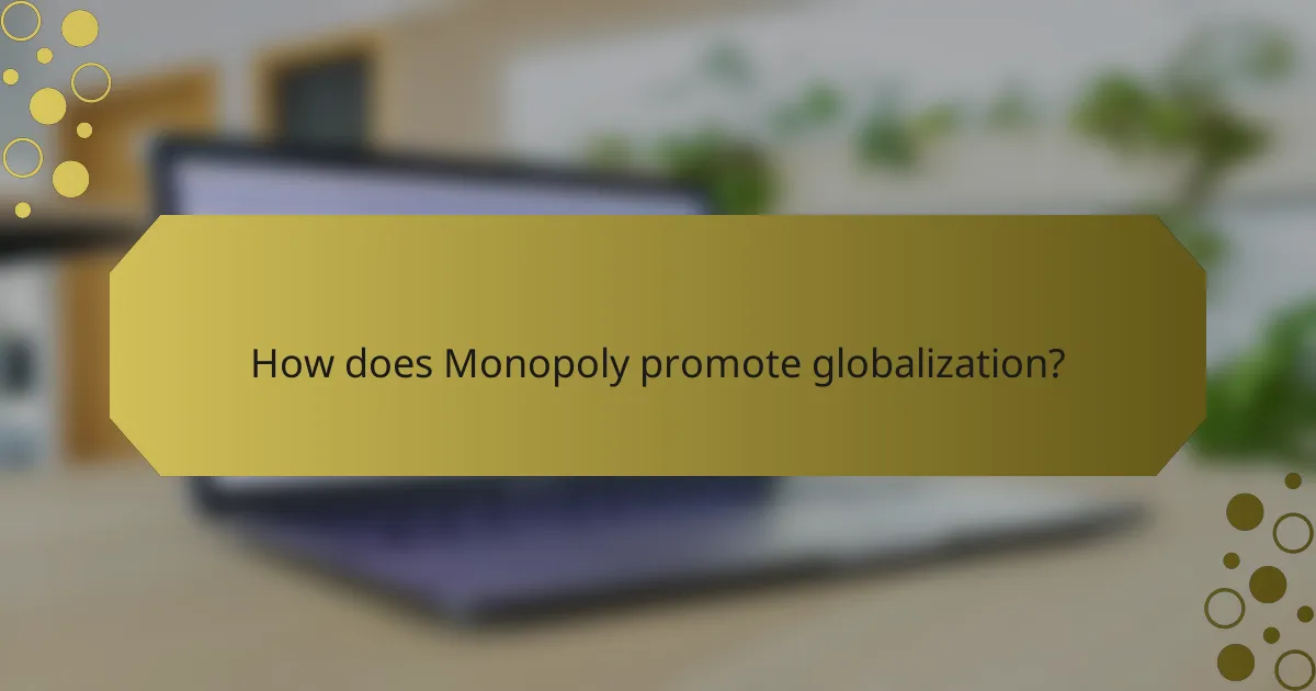 How does Monopoly promote globalization?
