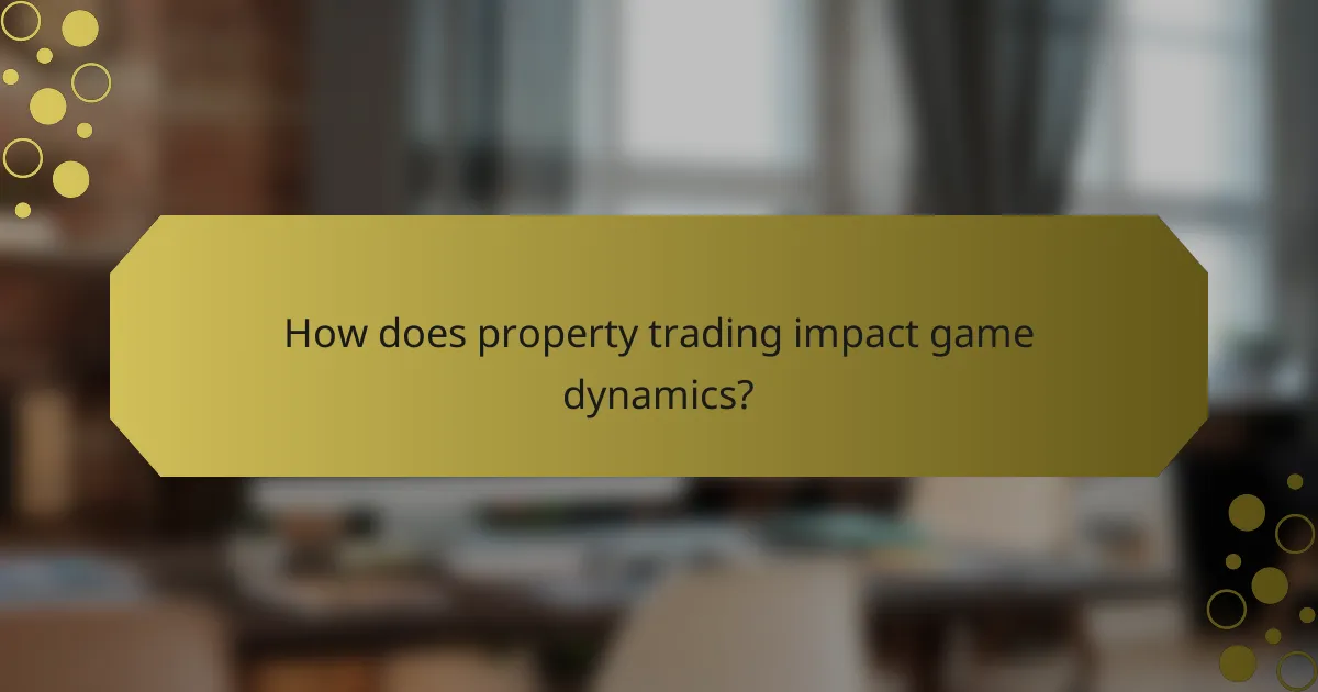 How does property trading impact game dynamics?