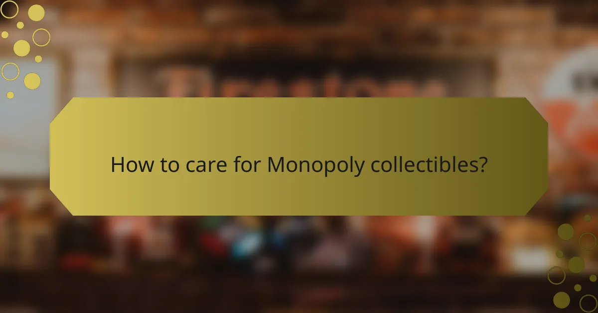 How to care for Monopoly collectibles?