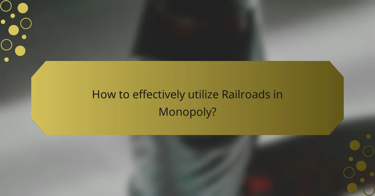 How to effectively utilize Railroads in Monopoly?