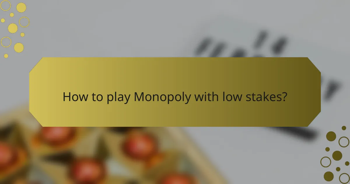 How to play Monopoly with low stakes?