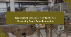 Nearshoring to Mexico: How Tariffs Are Redrawing Board Game Production