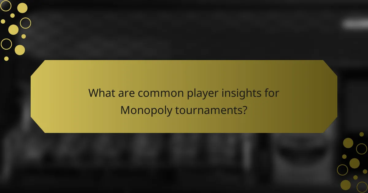 What are common player insights for Monopoly tournaments?