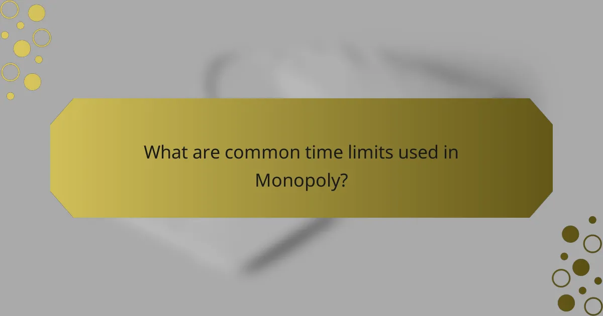 What are common time limits used in Monopoly?