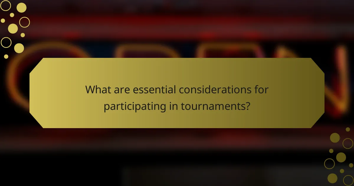 What are essential considerations for participating in tournaments?