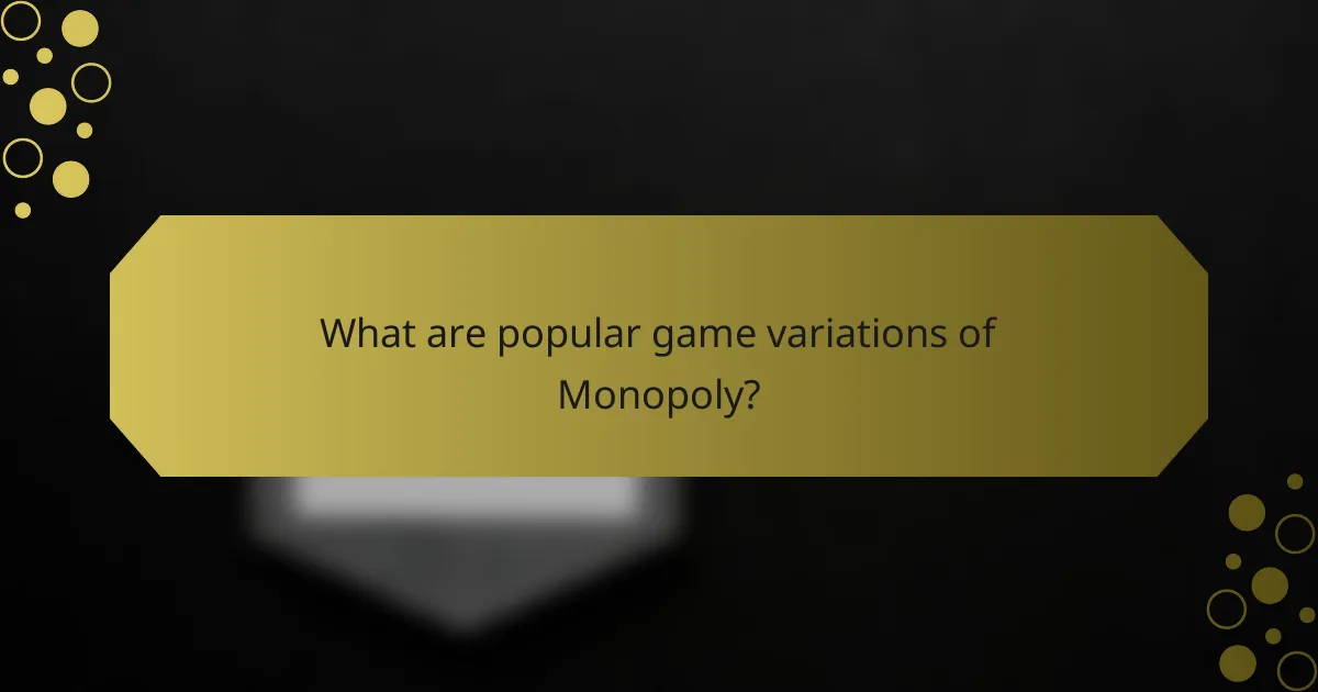 What are popular game variations of Monopoly?