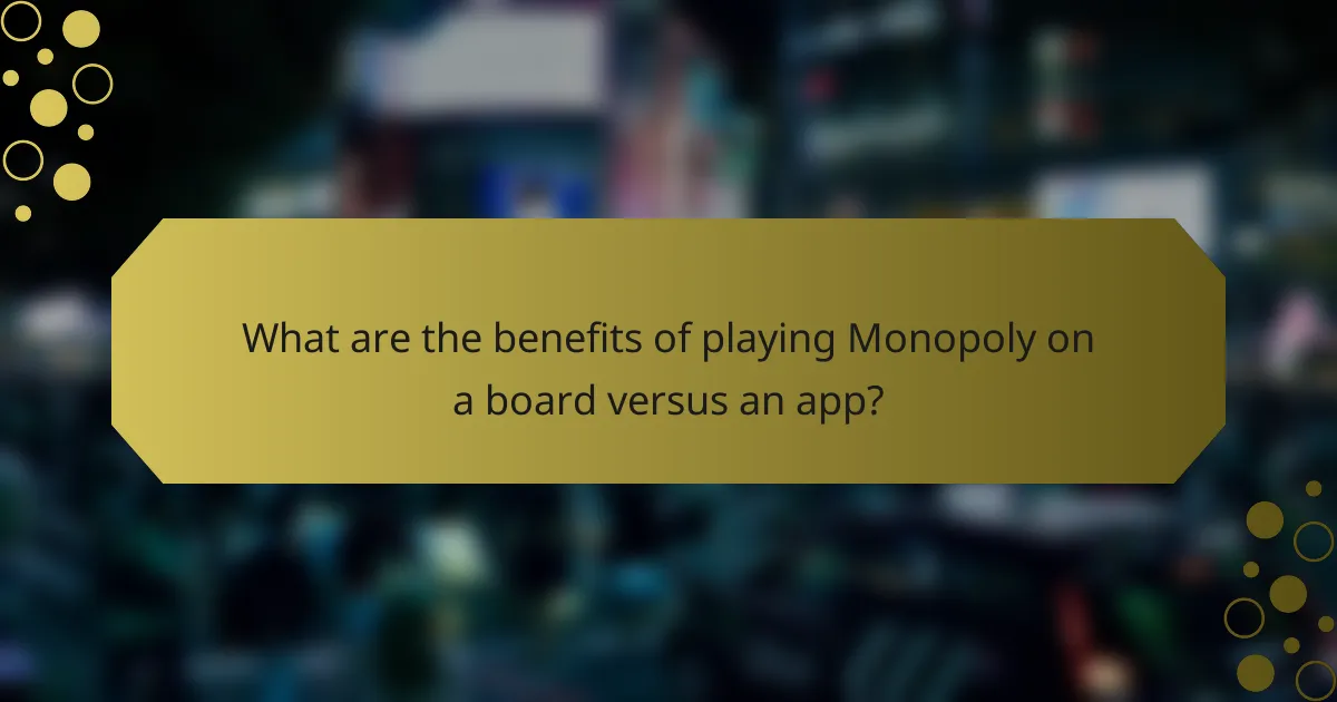 What are the benefits of playing Monopoly on a board versus an app?