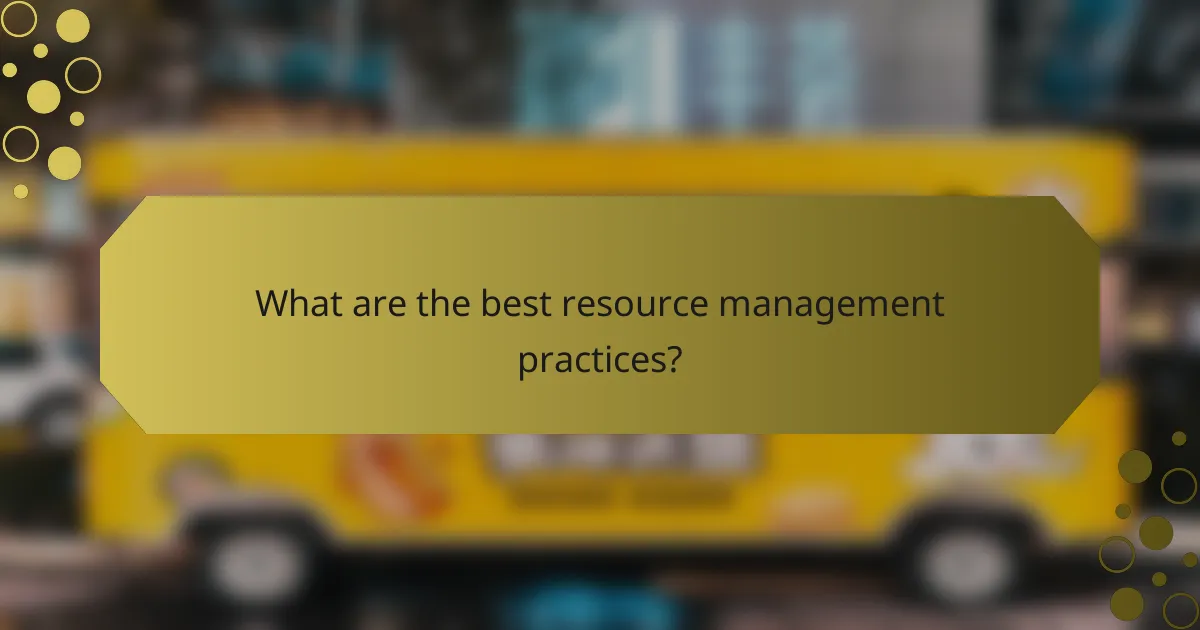 What are the best resource management practices?