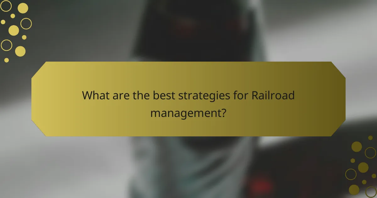 What are the best strategies for Railroad management?