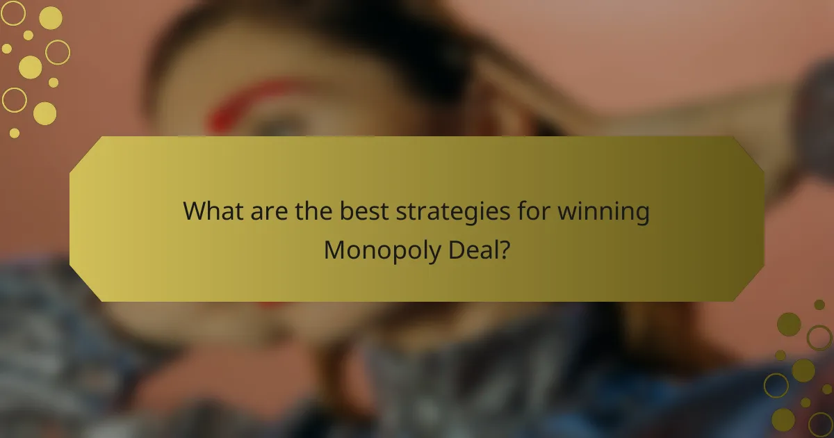 What are the best strategies for winning Monopoly Deal?