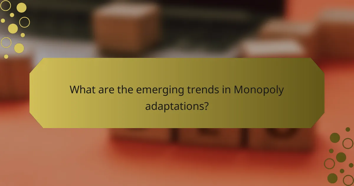 What are the emerging trends in Monopoly adaptations?