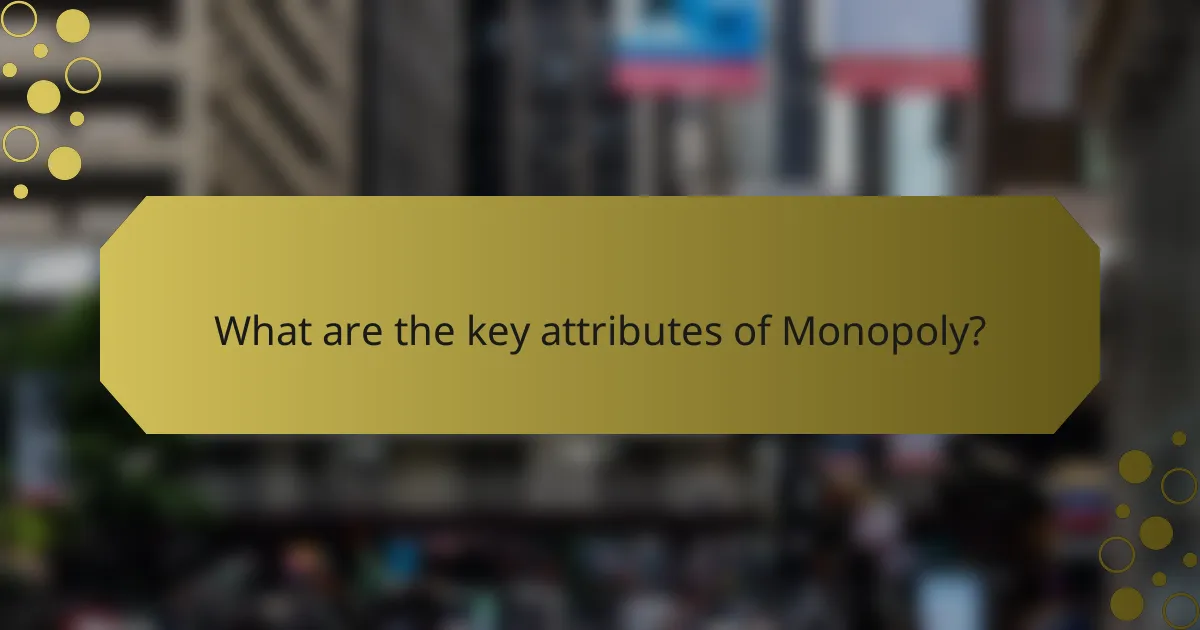 What are the key attributes of Monopoly?