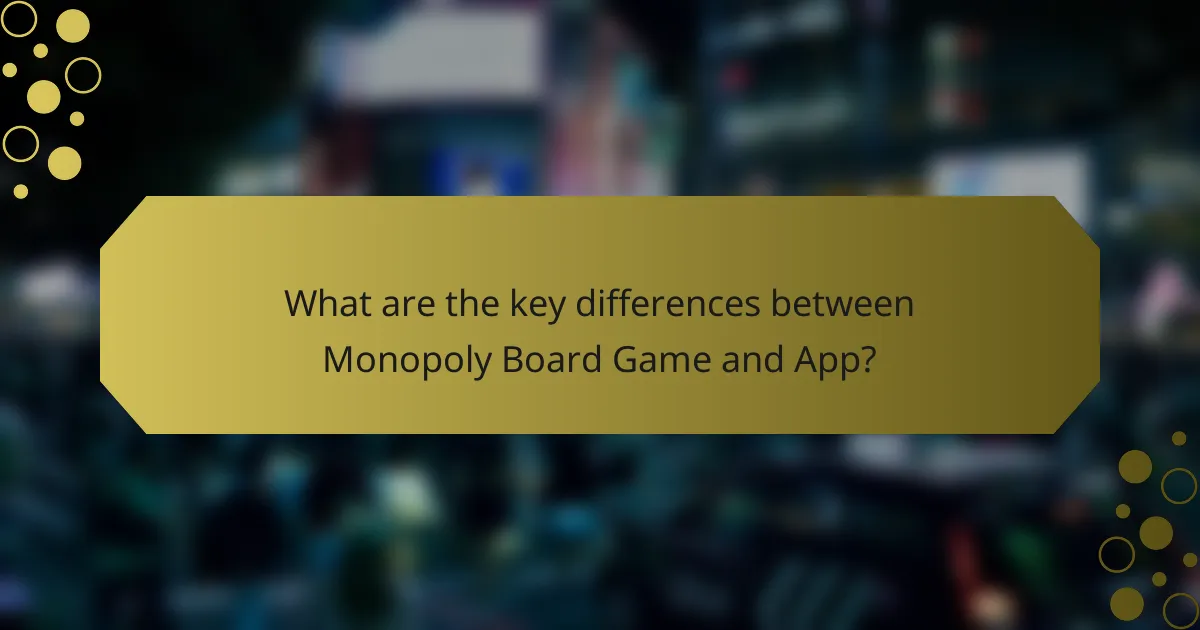 What are the key differences between Monopoly Board Game and App?