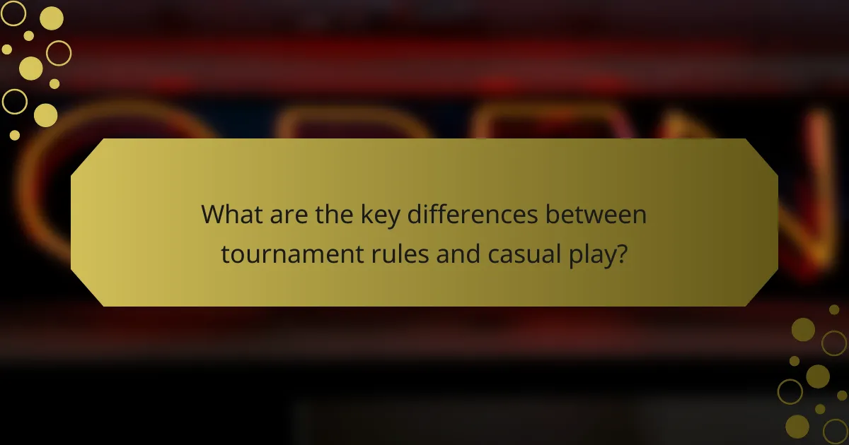 What are the key differences between tournament rules and casual play?