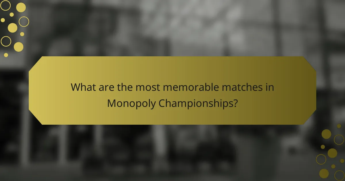 What are the most memorable matches in Monopoly Championships?