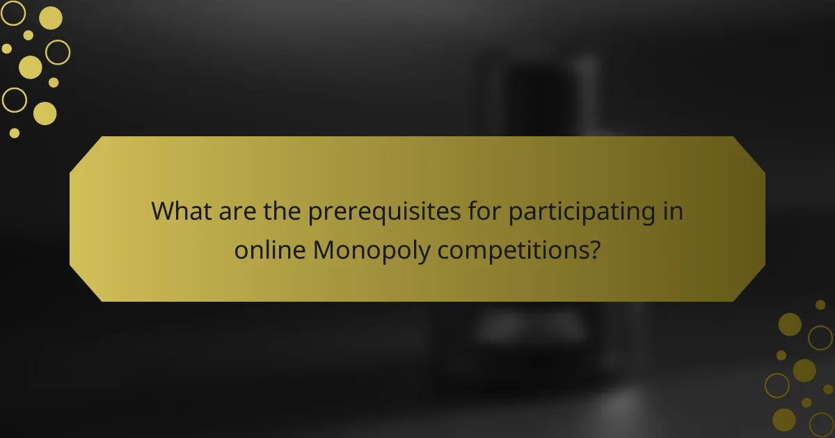 What are the prerequisites for participating in online Monopoly competitions?