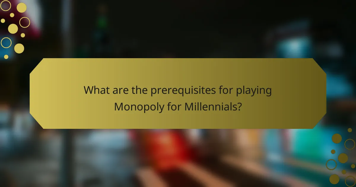 What are the prerequisites for playing Monopoly for Millennials?