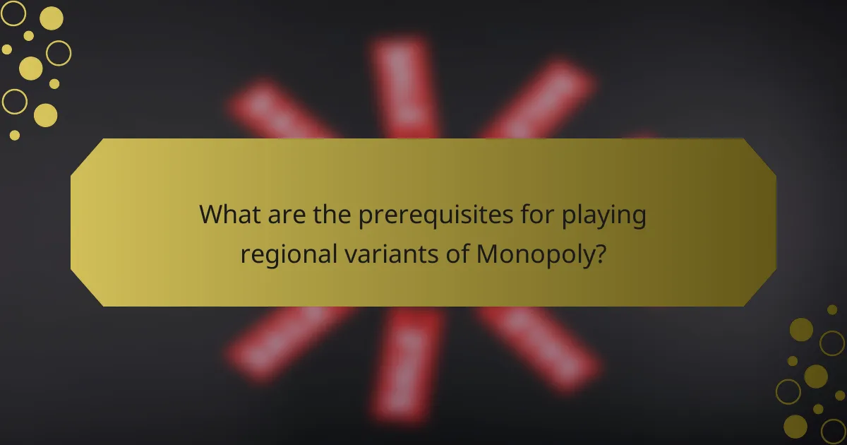What are the prerequisites for playing regional variants of Monopoly?