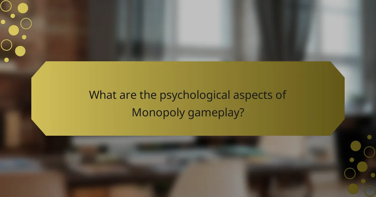 What are the psychological aspects of Monopoly gameplay?