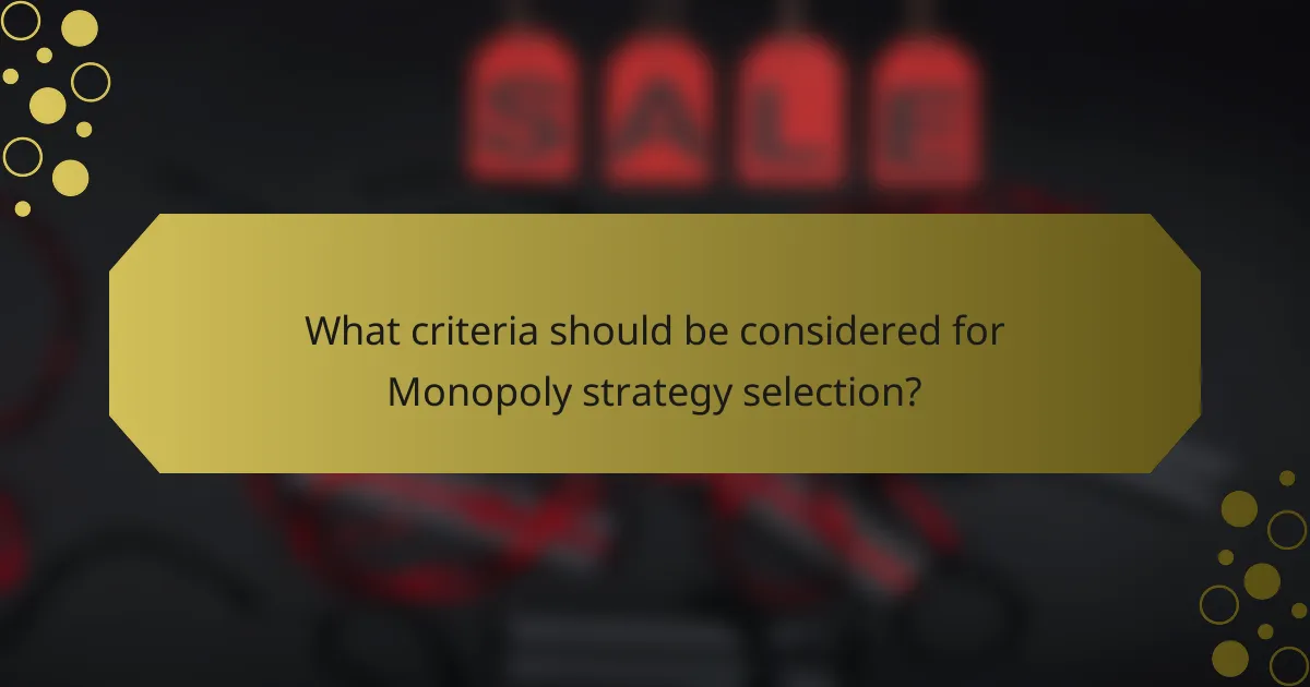 What criteria should be considered for Monopoly strategy selection?