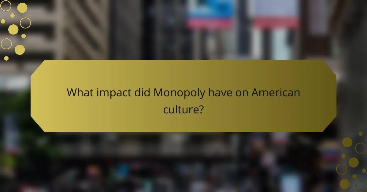 What impact did Monopoly have on American culture?