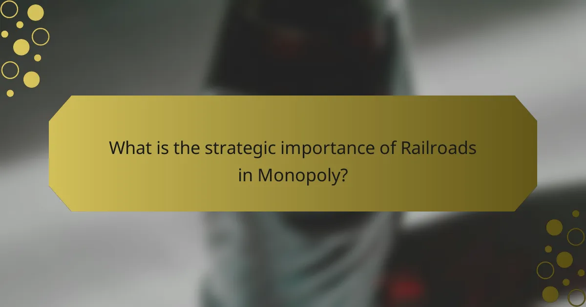 What is the strategic importance of Railroads in Monopoly?
