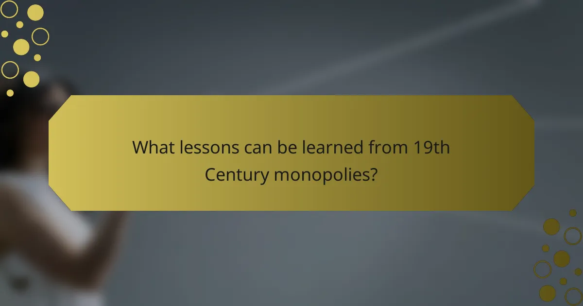 What lessons can be learned from 19th Century monopolies?