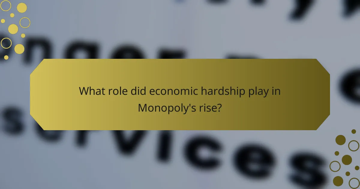 What role did economic hardship play in Monopoly's rise?